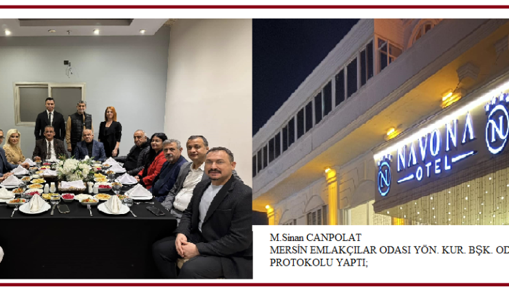 M.Sinan CANPOLAT MERSİN EMLAKÇILAR ODASI YÖN.KUR.BŞK. İLE NAVONA OTELLE ANLAMLI PROTOKOL