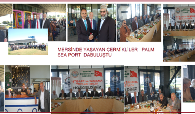MERSİNDE YAŞAYAN ÇERMİKLİLER DERNEĞİNİN KÜLTÜRLERİN KAYNAŞMASI ANLAMINDA MERSİNDE BULUNAN DOGU VE GÜNEY DOĞU DERNEK BAŞKANLARI VE Mersinde Faaliyet Gösteren Hemşehri Dernekler, Oda Ve Muhtarlar Dernek Başkanı Ve Mahalle Muhtarları katıldı: