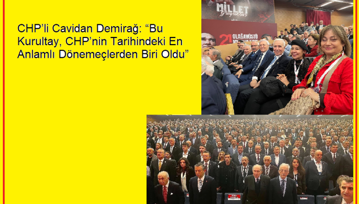 CHP’li Cavidan Demirağ: “Bu Kurultay, CHP’nin Tarihindeki En Anlamlı Dönemeçlerden Biri Oldu”