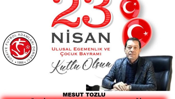 23 NİSAN ULUSAL EĞEMENLİK VE ÇOCUK BAYRAMI KUTLAMA MESAJLARI