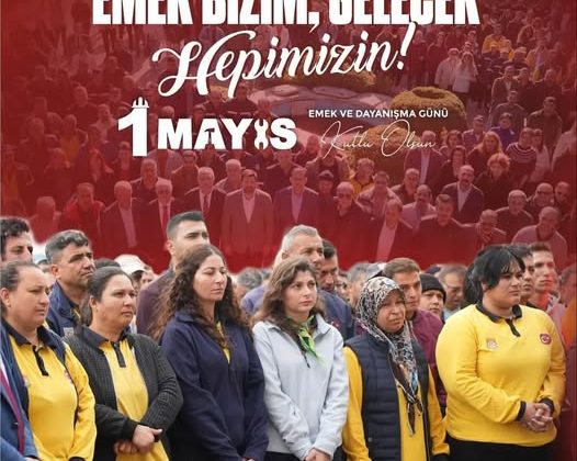 1 MAYIS – İŞCİ-EMEKCİ BAYRAMI KUTLAMA MESAJLARI