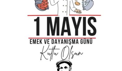 1 MAYIS – İŞCİ-EMEKCİ BAYRAMI KUTLAMA MESAJLARI