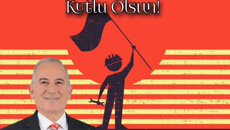1 MAYIS – İŞCİ-EMEKCİ BAYRAMI KUTLAMA MESAJLARI