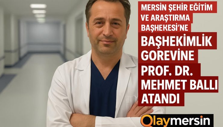 Mersin Şehir Eğitim ve Araştırma Hastanesi’ne Yeni Başhekim