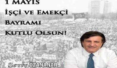 1 MAYIS – İŞCİ-EMEKCİ BAYRAMI KUTLAMA MESAJLARI
