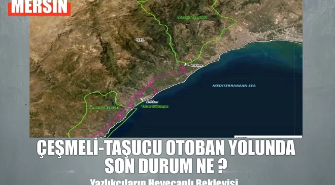 Çeşmeli-Kızkalesi Otoyolu: Ne zaman Trafiğe Çıkıyor!