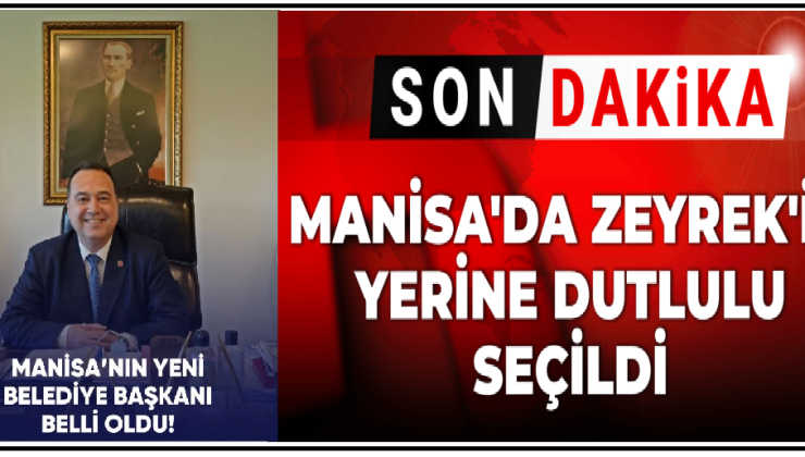 Son dakika | Manisa’da Ferdi Zeyrek’in yerine Besim Dutlulu seçildi