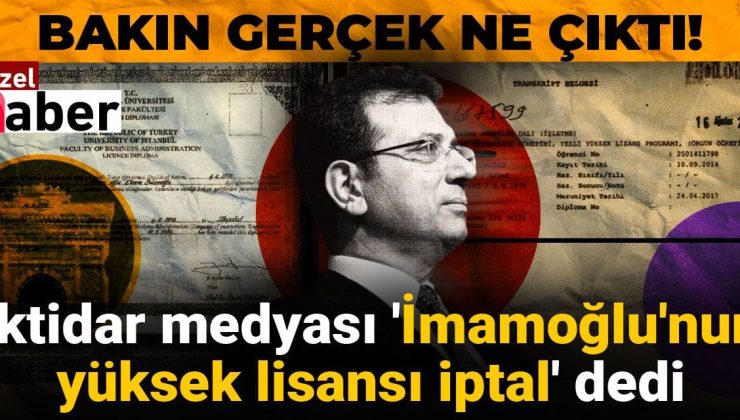 İktidar medyası ‘İmamoğlu’nun yüksek lisansı iptal’ dedi bakın gerçek ne çıktı!