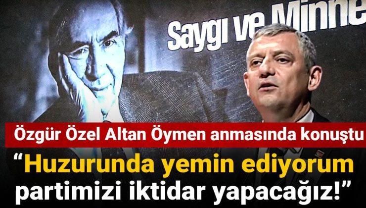 CHP lideri Özel Altan Öymen anmasında konuştu: Huzurunda yemin ediyorum partimizi iktidar yapacağız