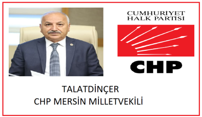 MERSİN CHP MİLLET VEKİLİ TALAT DİNCER DEN TEPKİ  ;