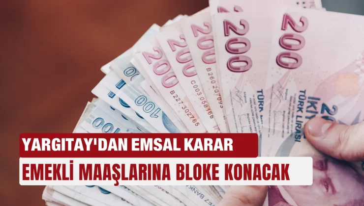 Emekli maaşlarına bloke konacak