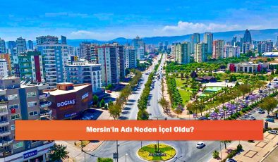 Mersin’in Adı Neden İçel Oldu?