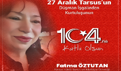 Tarsus’un 104 Yıllık Gurur Günü: Fatma Öztan’dan Anlamlı Mesaj