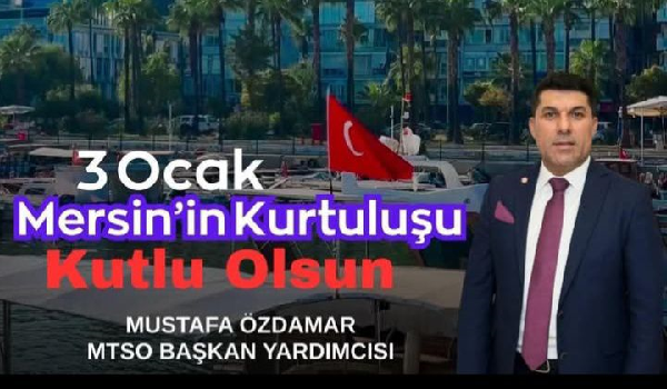MTSO BAŞKAN YARDMCISI MUSTAFA ÖZDAMAR,DAN 3OCAK KURTULUŞGÜNÜ MESAJI
