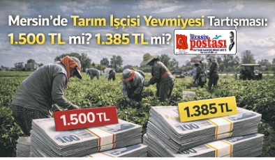 Mersin’de Tarım İşçisi Yevmiyesi Tartışması