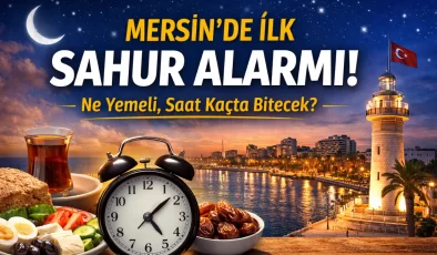Mersin’de En Çok Aranan Sorular: Sahur Saat Kaçta, Ne Yemeli?