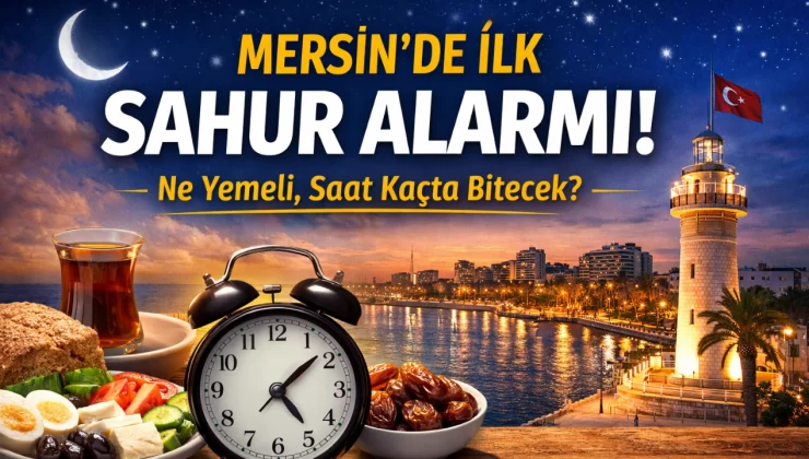 Mersin’de En Çok Aranan Sorular: Sahur Saat Kaçta, Ne Yemeli?