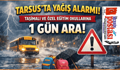 Tarsus’ta Yağış Alarmı: Taşımalı ve Özel Eğitim Okullarına 1 Gün Ara!