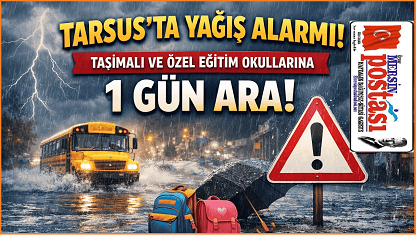 Tarsus’ta Yağış Alarmı: Taşımalı ve Özel Eğitim Okullarına 1 Gün Ara!