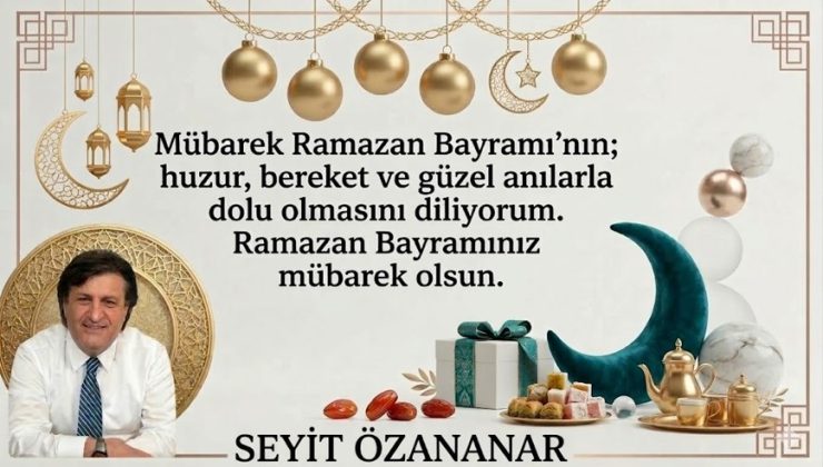 SEYİT ÖZANANARDAN BAYRAM MESAJI