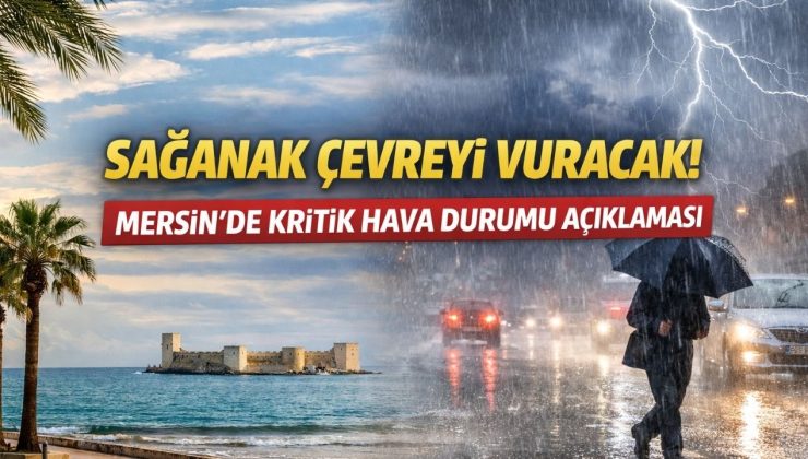 Yağış Türkiye’yi sarıyor! Mersin’de sürpriz var mı?