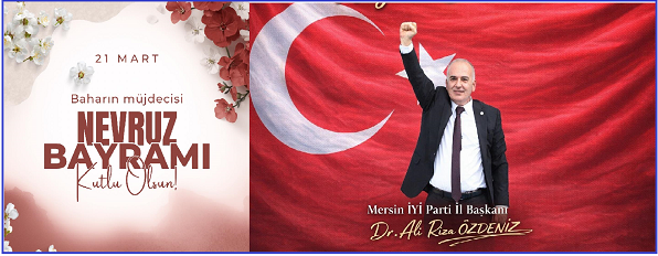 İYİ Parti Mersin İl Başkanı Özdeniz’den Nevruz Mesajı: “Diriliş ve Bağımsızlık Ruhumuzun Simgesi”