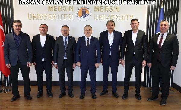 BAŞKAN CEYLAN VE EKİBİNDEN GÜÇLÜ TEMSİLİYET ;“BİZİM DERDİMİZ MERSİN”