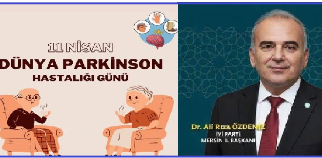 İYİ Parti Mersin İl Başkanı Dr. Ali Rıza Özdeniz’den 11 Nisan Dünya Parkinson Hastalığı Günü Mesajı