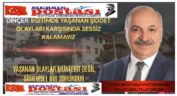 Talat Dinçer: Eğitim Yuvaları Güvenli Alanlar Olmaktan Uzaklaşıyor