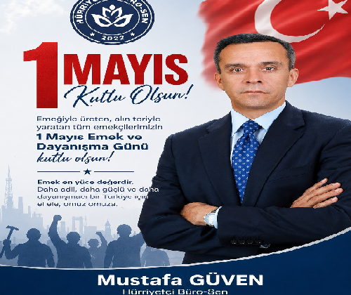 HÜRİYETCİ BÜROSEN  GENEL BAŞKAN YARDIMCISI MUSTAFA GÜVEN  1 MAYIS MESAJI