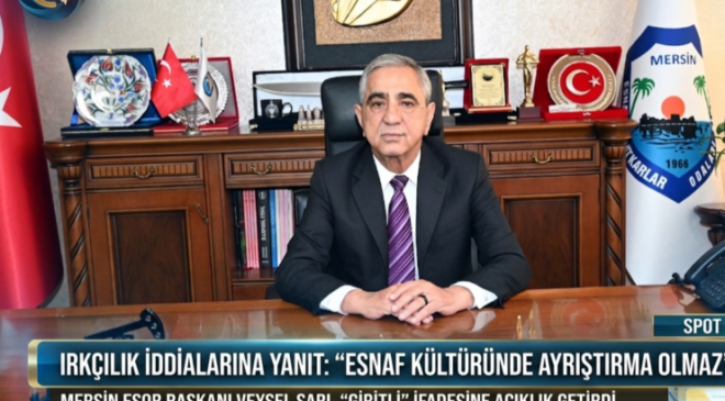 MERSİN ESOB BAŞKANI VEYSEL SARI’DAN “IRKÇILIK” İDDİALARINA YANIT: “ESNAF KÜLTÜRÜNDE AYRIŞTIRMA OLMAZ”