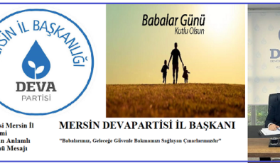 DEVA Partisi Mersin İl Başkanı Necmi Ağaoğlu’ndan Anlamlı Babalar Günü Mesajı