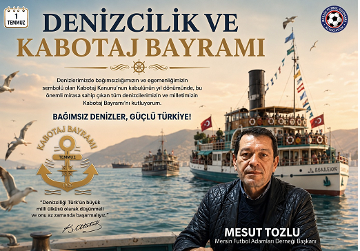 Mesut Tozlu’dan 1 Temmuz Denizcilik ve Kabotaj Bayramı Mesajı