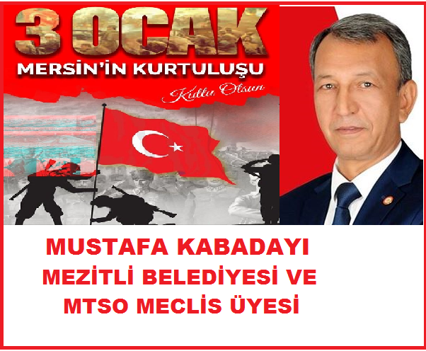 Mustafa Kabadayının 3 OCAK MERSİNİ’N KURTULUŞ MESAJI: