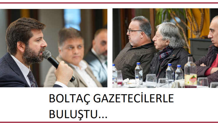 -BAŞKAN BOLTAÇ  BASIN MENSUPLARI İLE BİR ARAYA GELDİ