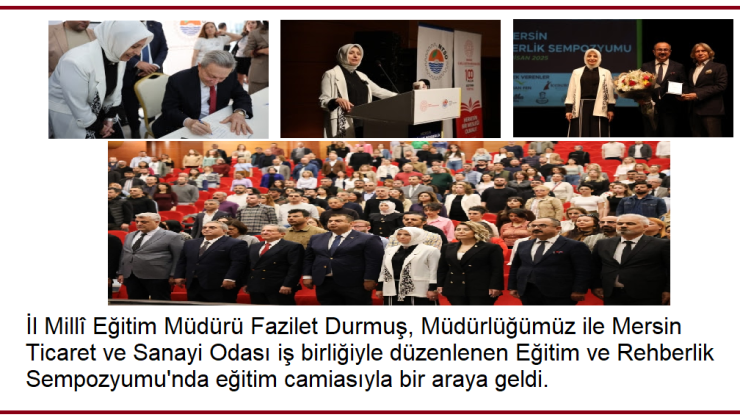 İl Millî Eğitim Müdürü Fazilet Durmuş, Müdürlüğümüz ile Mersin Ticaret ve Sanayi Odası iş birliğiyle düzenlenen Eğitim ve Rehberlik Sempozyumu’nda eğitim camiasıyla bir araya geldi.