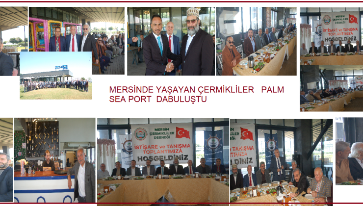 MERSİNDE YAŞAYAN ÇERMİKLİLER DERNEĞİNİN KÜLTÜRLERİN KAYNAŞMASI ANLAMINDA MERSİNDE BULUNAN DOGU VE GÜNEY DOĞU DERNEK BAŞKANLARI VE Mersinde Faaliyet Gösteren Hemşehri Dernekler, Oda Ve Muhtarlar Dernek Başkanı Ve Mahalle Muhtarları katıldı: