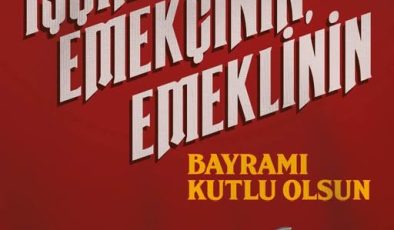 1 MAYIS – İŞCİ-EMEKCİ BAYRAMI KUTLAMA MESAJLARI