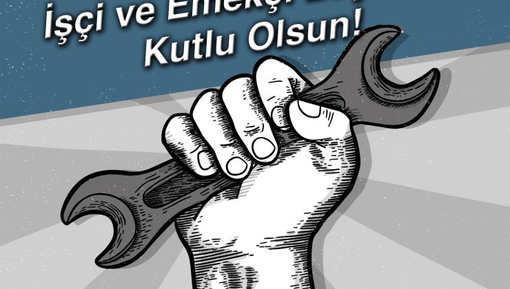 1 MAYIS – İŞCİ-EMEKCİ BAYRAMI KUTLAMA MESAJLARI