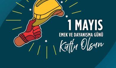 1 MAYIS – İŞCİ-EMEKCİ BAYRAMI KUTLAMA MESAJLARI