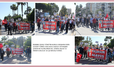 MSMMM ODASI YÖNETİM KURULU BAŞKANI EMİN LEVENT TÜRKÎLİ DEN MAYIS EMEKVE DAYANIŞMA GÜNÜN DE ALANLARDA İDİ; GÜNÜN ANLAM VE ÖNEMİ KONUSUN ‘DA ŞU MESAJI VERDİ;