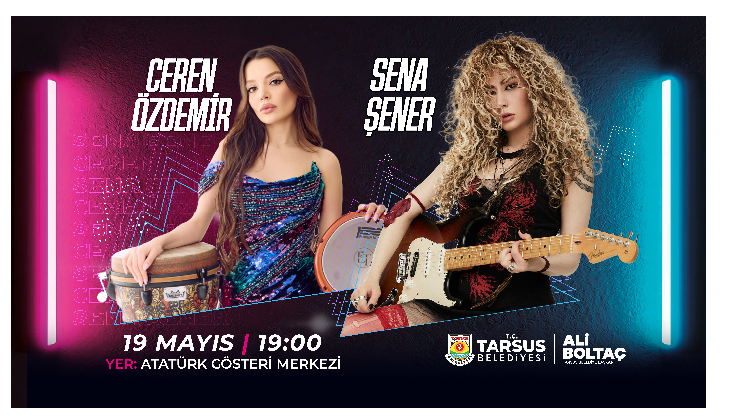 -19 MAYIS’TA TARSUS’TA MÜZİK VE COŞKU BİR ARADA: SENA ŞENER VE CEREN ÖZDEMİR AYNI SAHNEDE