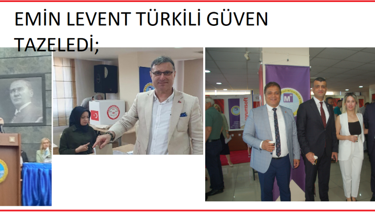 EMİN LEVENT TÜRKİLİ GÜVEN TAZELEDİ;