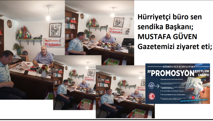 Hürriyetçi büro sen sendika Başkanı; MUSTAFA GÜVEN   Gazetemizi ziyaret eti;