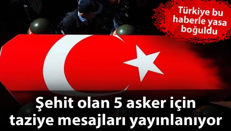 Türkiye’yi yasa boğdu: Şehit askerler için taziye mesajları