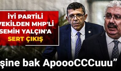 İYİ Partili vekilden MHP’li Semih Yalçın’a sert çıkış: İşine bak ApoooCCCuuu