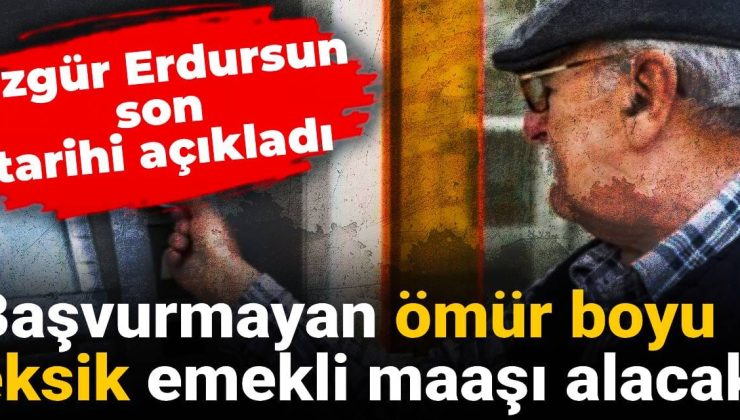 Başvurmayan ömür boyu eksik emekli maaşı alacak: Özgür Erdursun son tarihi açıkladı