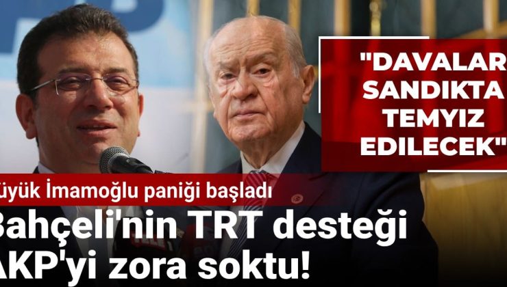 Bahçeli’nin TRT desteği AKP’yi zora soktu! Büyük İmamoğlu paniği başladı