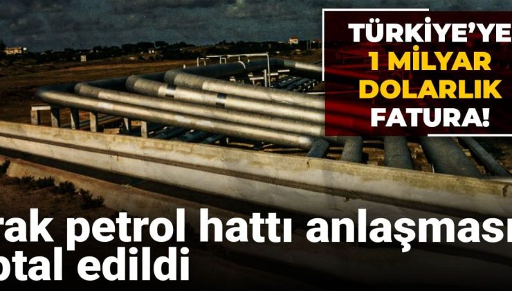 Irak petrol boru hattı anlaşması iptal edildi: Türkiye’ye 1 milyar dolarlık fatura!