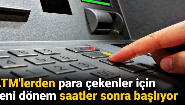 ATM’lerde yeni dönem! Bunu yapmayan para çekemeyecek